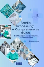Comprehensive Guide to Sterile Processing for Classroom and Certification NEW
