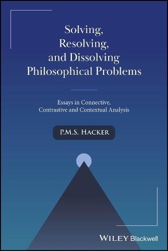 P. M. S. Hacker Solving, Resolving, and Dissolving Philosophical Pro (Tascabile)