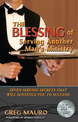 The Blessing Of Serving Another Man's Ministry:Seven Serving Secrets That Wi...