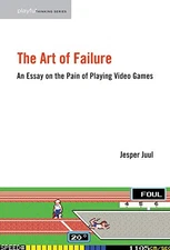 The Art of Failure – An Essay on the Pain of Playing... by Juul, Jesper Hardback