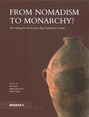 From Nomadism to Monarchy? : Revisiting the Early Iron Age Southern Levant, H...