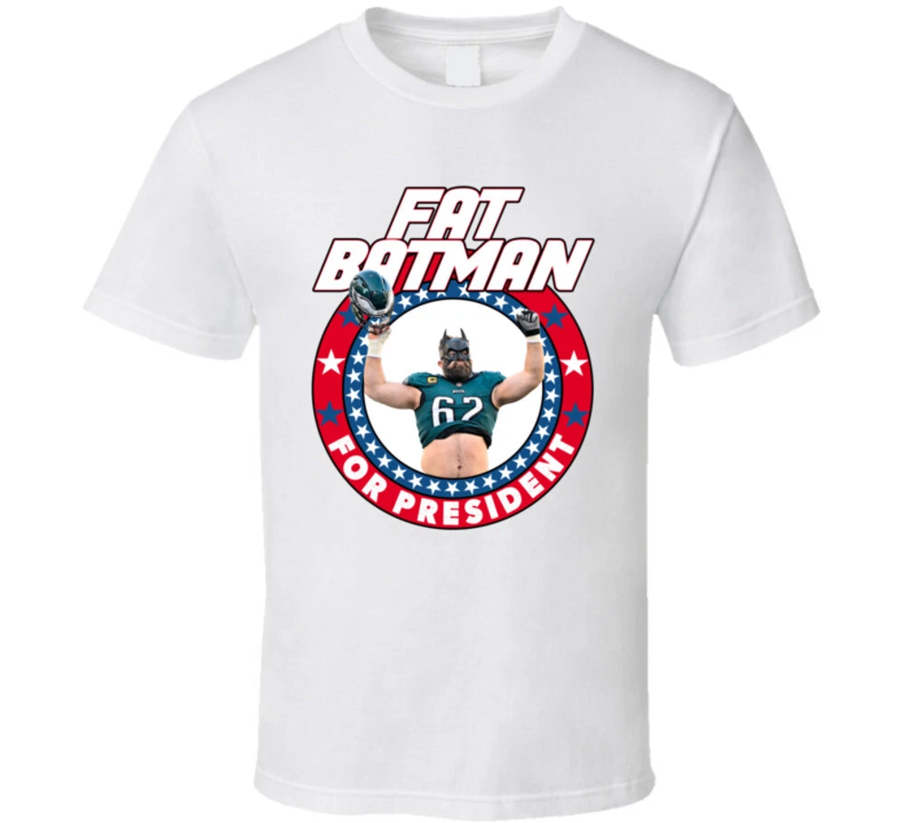 Fat Batman Jason Kelce For President T Shirt
