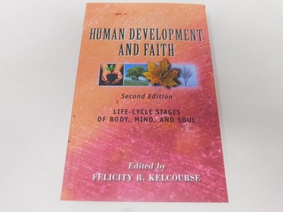 Human Development and Faith Life-Cycle Stages of Body, Mind, and Soul 2nd ed.