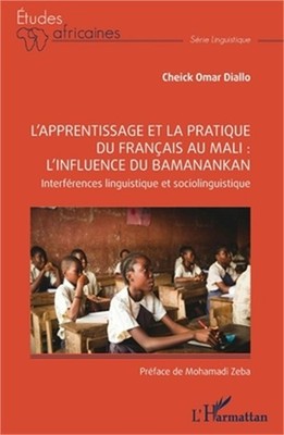 L'apprentissage et la pratique du fran�ais au Mali: l'influence du Bamanankan: I