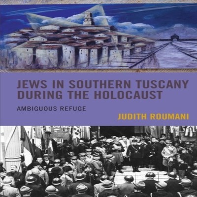 Jews in Southern Tuscany during the Holocaust Ambiguous Refuge Ju