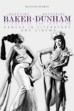Josephine Baker and Katherine Dunham: Dances in Literature and Cinema by Hannah