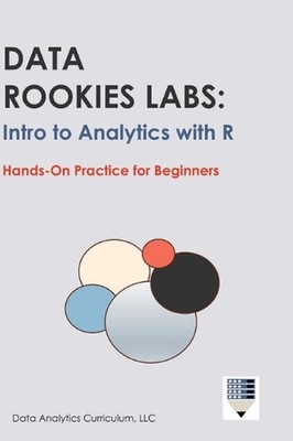 Data Rookies Labs Intro to Analytics with R by Data Analytics Curriculum Hardcov