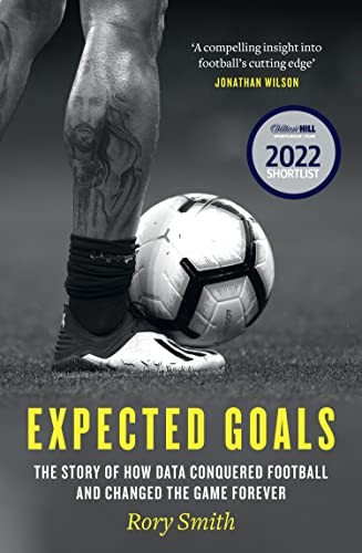 Expected Goals: The story of how data conquered football and... - Smith, Rory
