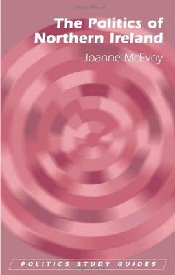 The Politics of Northern Ireland (Politics Study Guides) - Joanne McEvoy