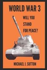 World War 3: Will You Stand For Peace? by Michael John Sutton Paperback Book