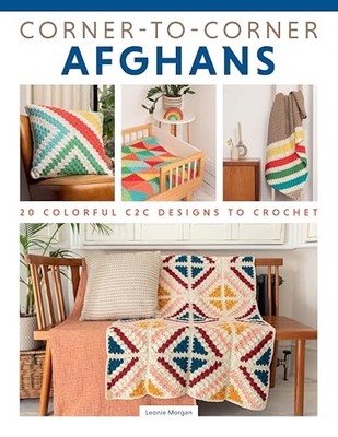 Corner-To-Corner Afghans : 20 Colorful C2c Designs to C -  NEW Leonie Morgan 202