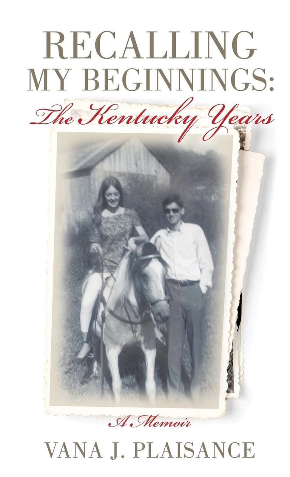 Recalling My Beginnings The Kentucky Years by Vana J. Plaisance