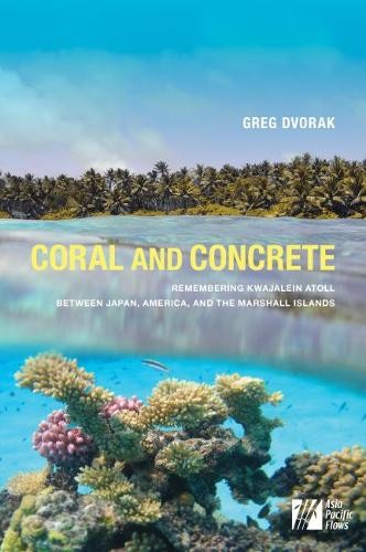 Coral and Concrete – Remembering Kwajalein Atoll between Japan, America, and th…