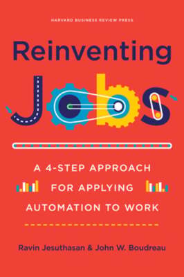 Reinventing Jobs: A 4-Step Approach for Applying Automation to Work: New