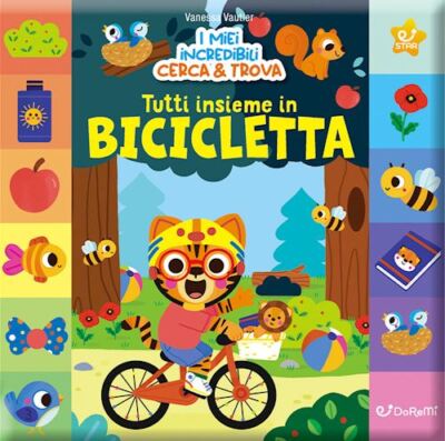 TUTTI INSIEME IN BICICLETTA. I MIEI INCREDIBILI CERCA & TROVA. EDIZ. ILLUSTRATA