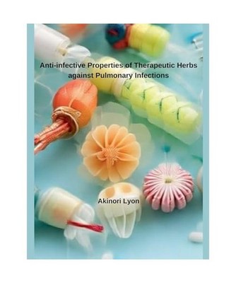 Anti-infective Properties of Therapeutic Herbs against Pulmonary Infections, Lyo