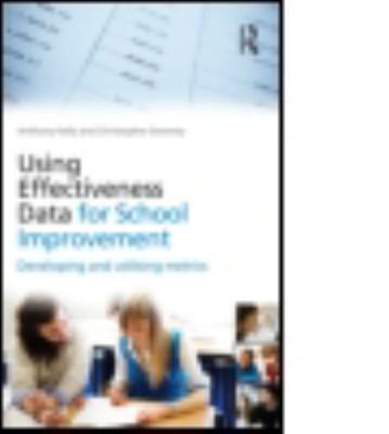 Using Effectiveness Data for School Improvement : Developing and Utilizing Me...