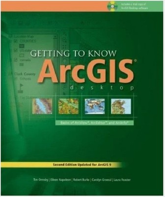 Getting to Know ArcGIS Desktop: The Basics of ArcView, ArcEditor, and ArcInfo