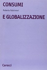 Consumi e globalizzazione - Roberta Paltrinieri (Carocci editore) [2004]