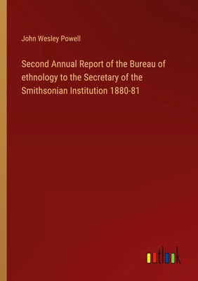 John Wesley Powell | Second Annual Report of the Bureau of ethnology to the...