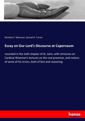 Essay on Our Lord's Discourse at Capernaum Nicholas P. Wiseman (u. a.) Buch 2017