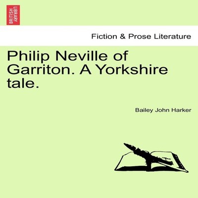 Philip Neville of Garriton. a Yorkshire Tale. Bailey John Harker