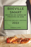 Roberto LÓPez | Breville Smart Recetas DE Horno DE Freidora DE Aire 2022 | Buch