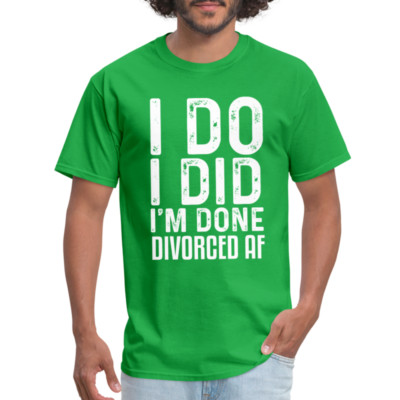 I Do, I Did, I'm Done, Divorced AF T-Shirt