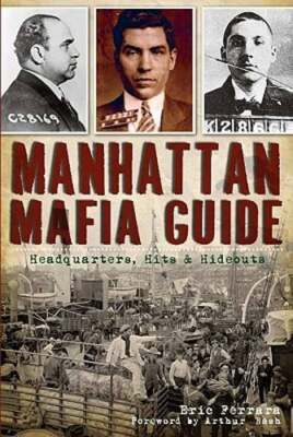 Manhattan Mafia Guide: Hits, Homes & Headquarters by Eric Ferrara: Used