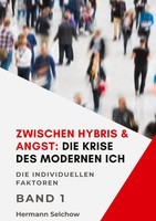 Hermann Selchow | Zwischen Hybris & Angst: Die Krise Des Modernen Ich Band I
