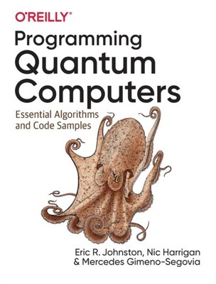 Programming Quantum Computers by Eric R. Johnston PAPERBACK 9781492039686