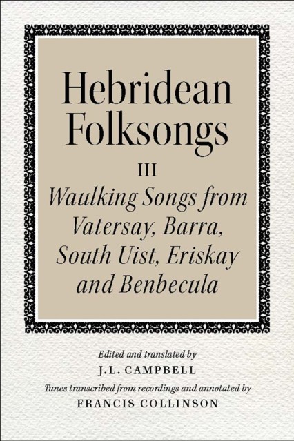Hebridean Folk Songs: Waulking Songs from Vatersay, Barra, Eriskay, South Uist