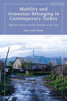 Mobility and Armenian Belonging in Contemporary Turkey: Migratory Routes and the