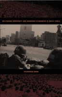 Militarized Modernity And Gendered Citizenship In South Korea | Seungsook Moon