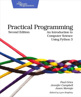 Practical Programming: An Introduction to Computer Science Using Python 3 by Pau