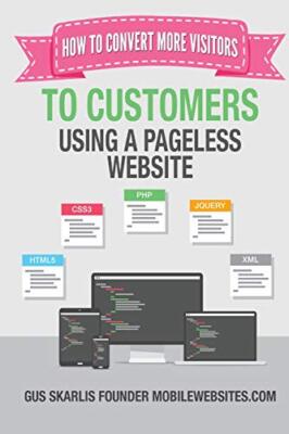 The Official Guide To Pageless Websites: How To Convert More Visitors To Cust-,