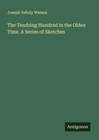 The Tendring Hundred In The Olden Time. A Series Of Sketches Watson Taschenbuch