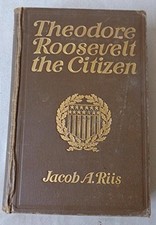 THEODORE ROOSEVELT CITIZEN (ORIGINAL 1904 PUBLICATION) By Jacob Riis - Hardcover