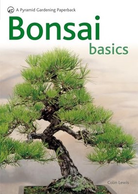 Bonsai Basics: A Comprehensive Guide to Care and Cult by Lewis, Colin 0600619109