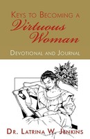 Keys To Becoming A Virtuous Woman Devotional And Journal Latrina W. Jenkins Buch