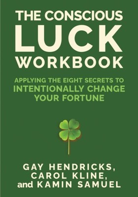 The Conscious Luck Workbook: Applying the Eight Secrets to Intentionally Change