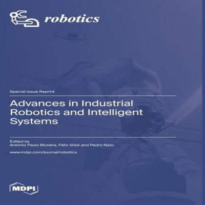 Advances in Industrial Robotics and Intelligent Systems MDPI AG H
