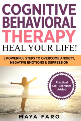 Faro - Cognitive Behavioral Therapy  Heal Your Life!  5 Powerful Steps - X555z