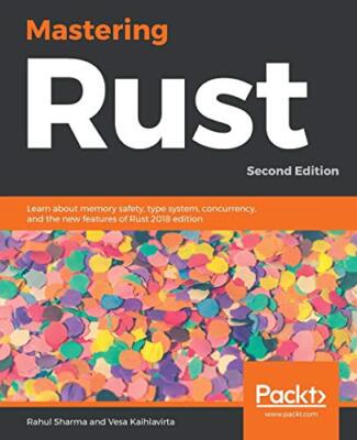 Mastering Rust: Learn about memory safety, type system, concurrency, and the ...