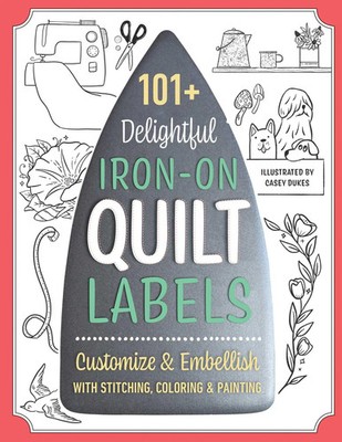 101+ Delightful Iron-On Quilt Labels | Casey Dukes | Englisch | Taschenbuch