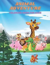ANIMAL ADVENTURE - Coloring Book For Kids: Sea Animals, Farm Animals, Jungle Ani