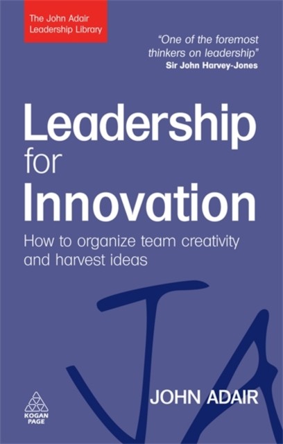 Leadership for Innovation – How to Organize Team Creativity and Harvest Ideas