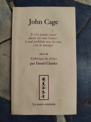 John Cage Ich habe noch nie einen Ton gehört, ohne ihn zu lieben Daniel Charles Selten