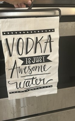 Kitchen Towel  Vodka Is Just AWESOME water  New On Hanger, Recycled Cotton