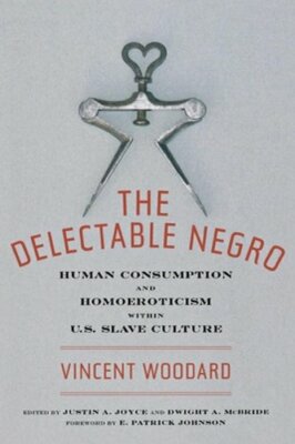 The Delectable Negro: Human Consumption and Homoeroticism Within Us Slave: New